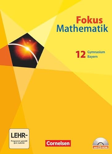 Fokus Mathematik - Gymnasiale Oberstufe - Bayern - 12. Jahrgangsstufe: Schulbuch mit CD-ROM